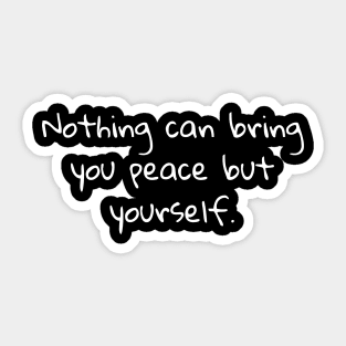 Nothing Can Bring You Peace But Yourself Sticker